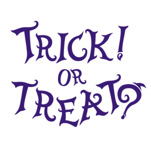 TRICK! OR TREAT?